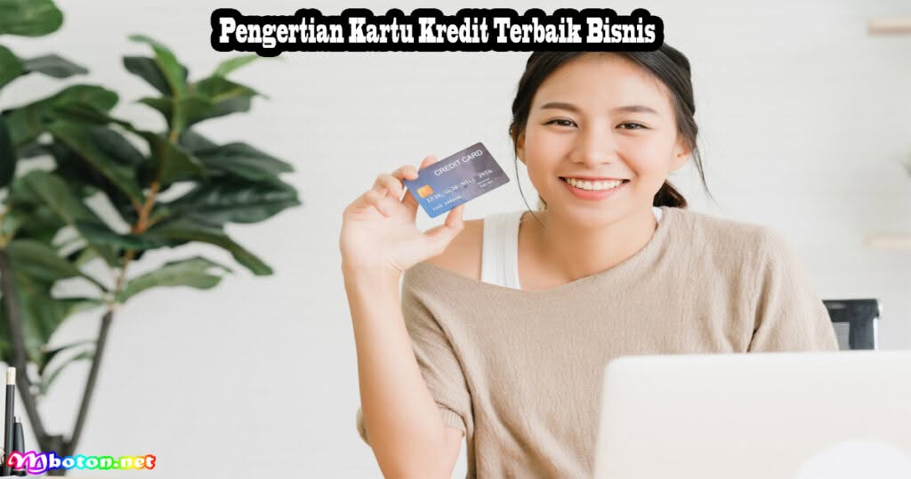 8 Kartu Kredit Terbaik untuk Menjalankan Bisnis di Indonesia 1 Pengertian Kartu Kredit Terbaik Bisnis