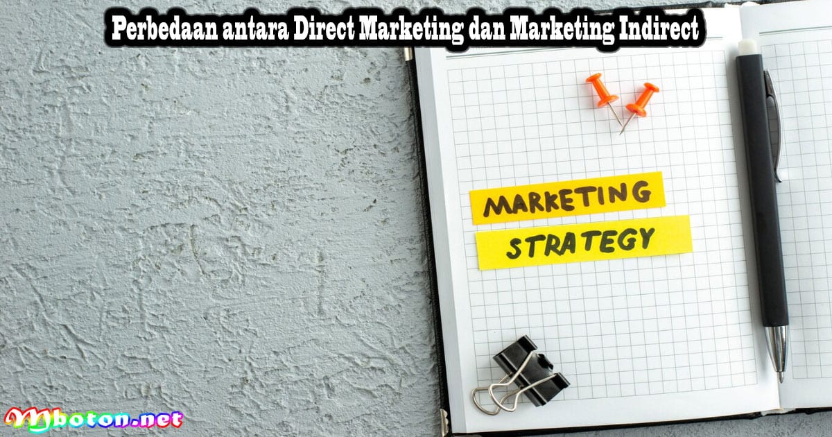 Direct Marketing: Pengertian, Fungsi, Manfaat dan Tipsnya 4 Perbedaan antara Direct Marketing dan Marketing Indirect