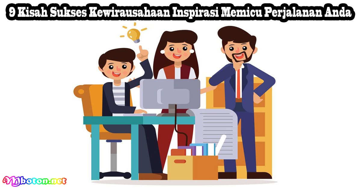 9 Kisah Sukses Kewirausahaan Inspirasi Memicu Perjalanan Anda 8 9 Kisah Sukses Kewirausahaan Inspirasi Memicu Perjalanan Anda