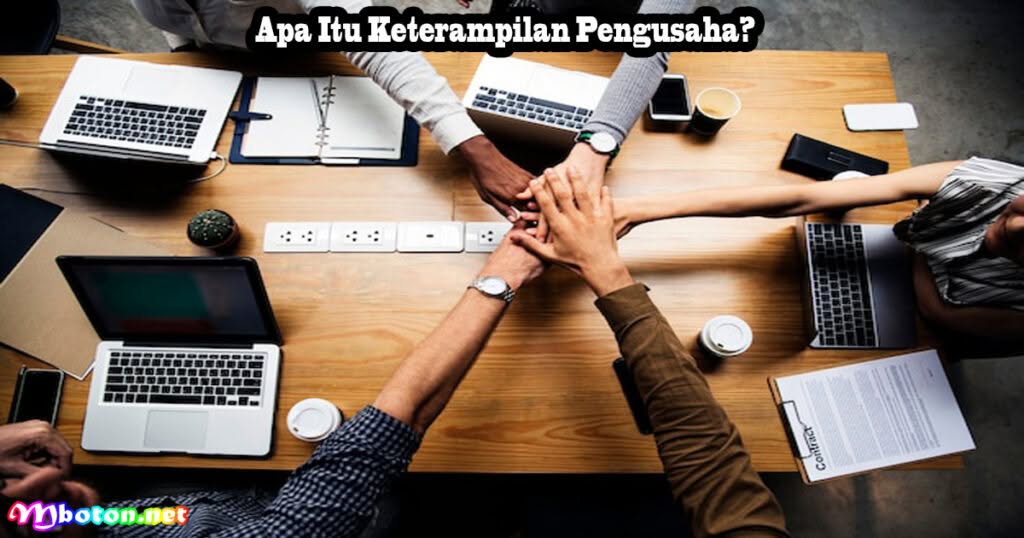 10 Keterampilan Pengusaha Yang Harus Dikuasai Setiap Pendiri 1 Apa Itu Keterampilan Pengusaha?