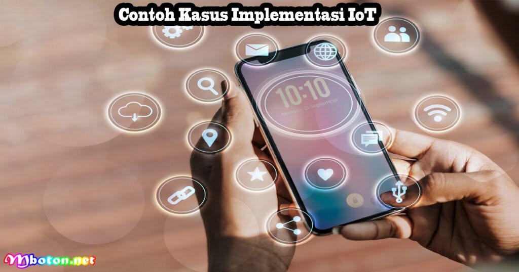 Internet of Things IoT: Pengertian, Contoh & Cara Kerjanya 2 Contoh Kasus Implementasi IoT