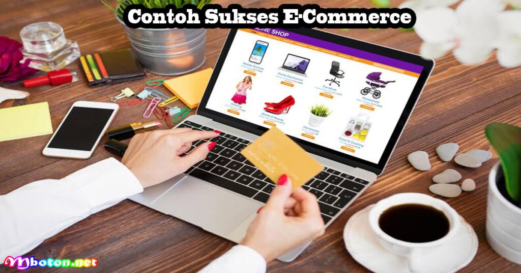 Apa Itu E-Commerce? Pengertian, Jenis, Manfaat dan Contohnya 2 Contoh Sukses E-Commerce