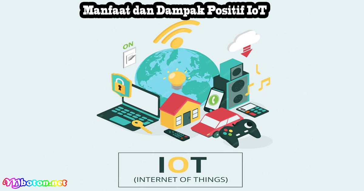 Internet of Things IoT: Pengertian, Contoh & Cara Kerjanya 3 Manfaat dan Dampak Positif IoT