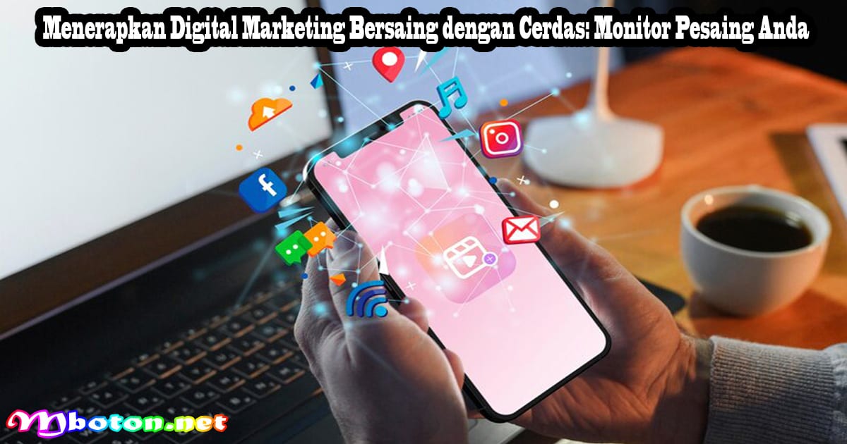 Menerapkan Digital Marketing dengan Cerdas UMKM Era Digital 4 Menerapkan Digital Marketing Bersaing dengan Cerdas: Monitor Pesaing Anda