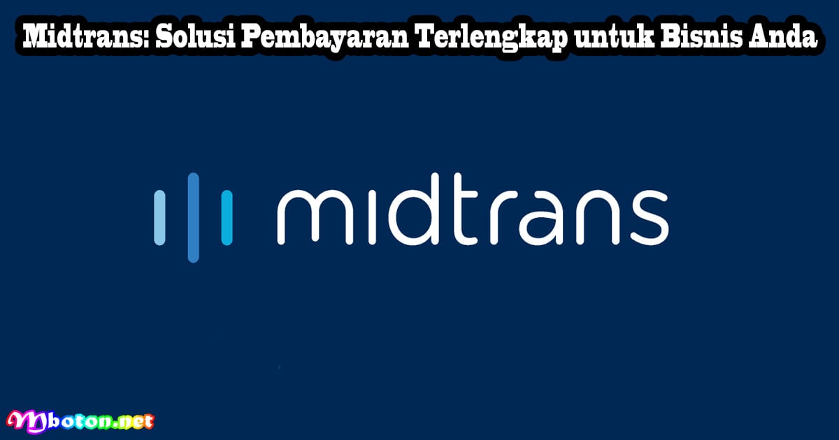 Payment Gateway Terbaik Indonesia Untuk Bangun Bisnis Online 3 Midtrans: Solusi Pembayaran Terlengkap untuk Bisnis Anda