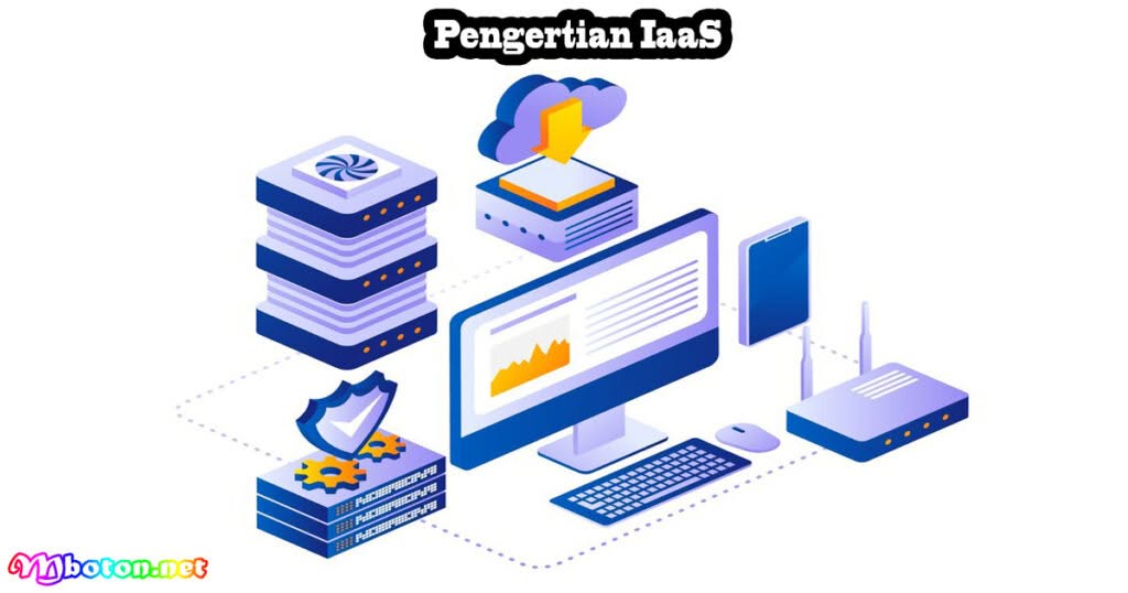 Apa itu IaaS? Pengertian, Manfaat, Jenis dan Contohnya 1 Pengertian IaaS