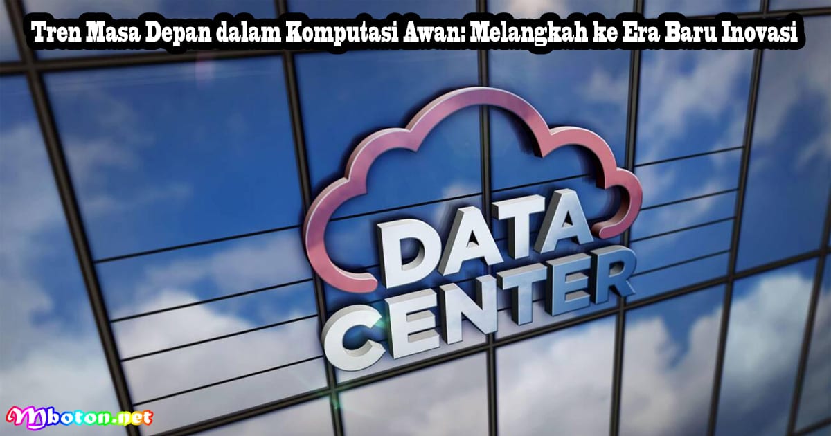 Memahami Perbedaannya Jenis IaaS, SaaS, PaaS Komputasi Cloud 3 Tren Masa Depan dalam Komputasi Awan: Melangkah ke Era Baru Inovasi