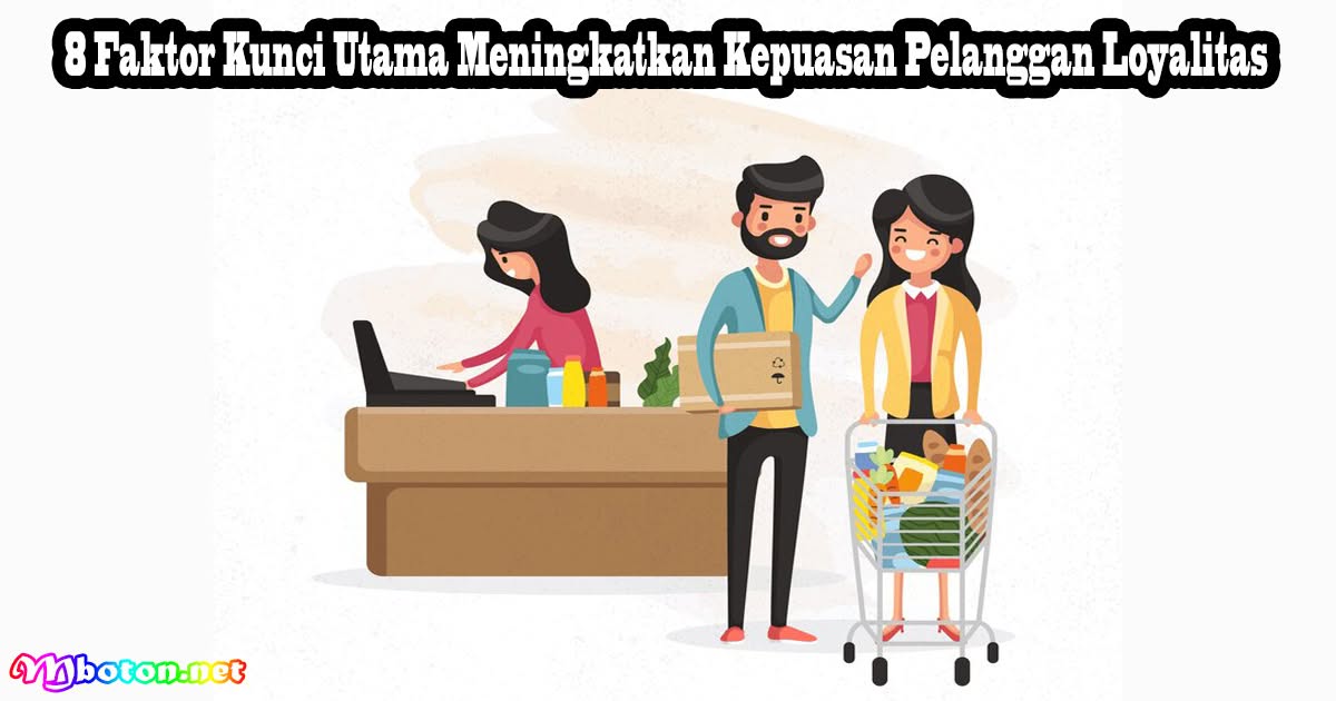 8 Faktor Kunci Utama Meningkatkan Kepuasan Pelanggan Loyalitas