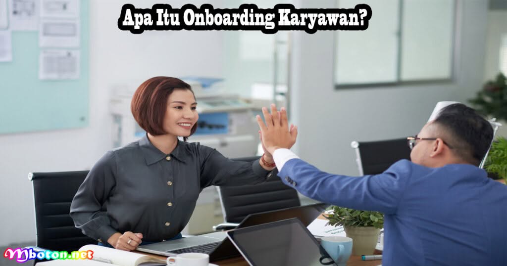 7 Tips Agar Onboarding Karyawan, Maksimalkan Dengan Efektif 1 Apa Itu Onboarding Karyawan?