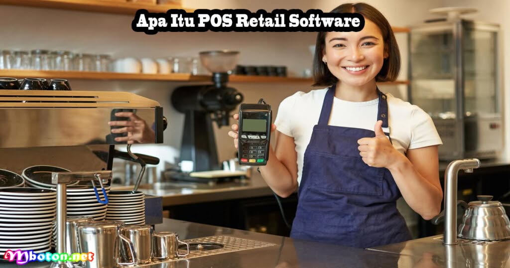 Apa Itu POS Retail Software