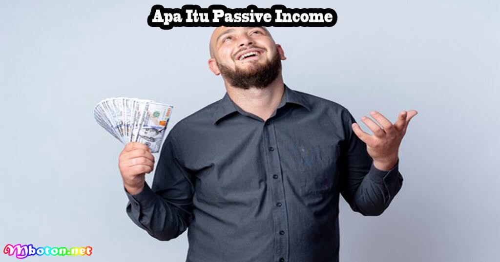 10 Cara Efektif Dalam Mendapatkan Passive Income Terbaik 1 Apa Itu Passive Income