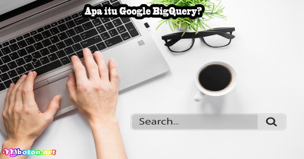Google BigQuery: Pengertian, Fungsi, Manfaat, Fitur Lengkap 1 Apa itu Google BigQuery?
