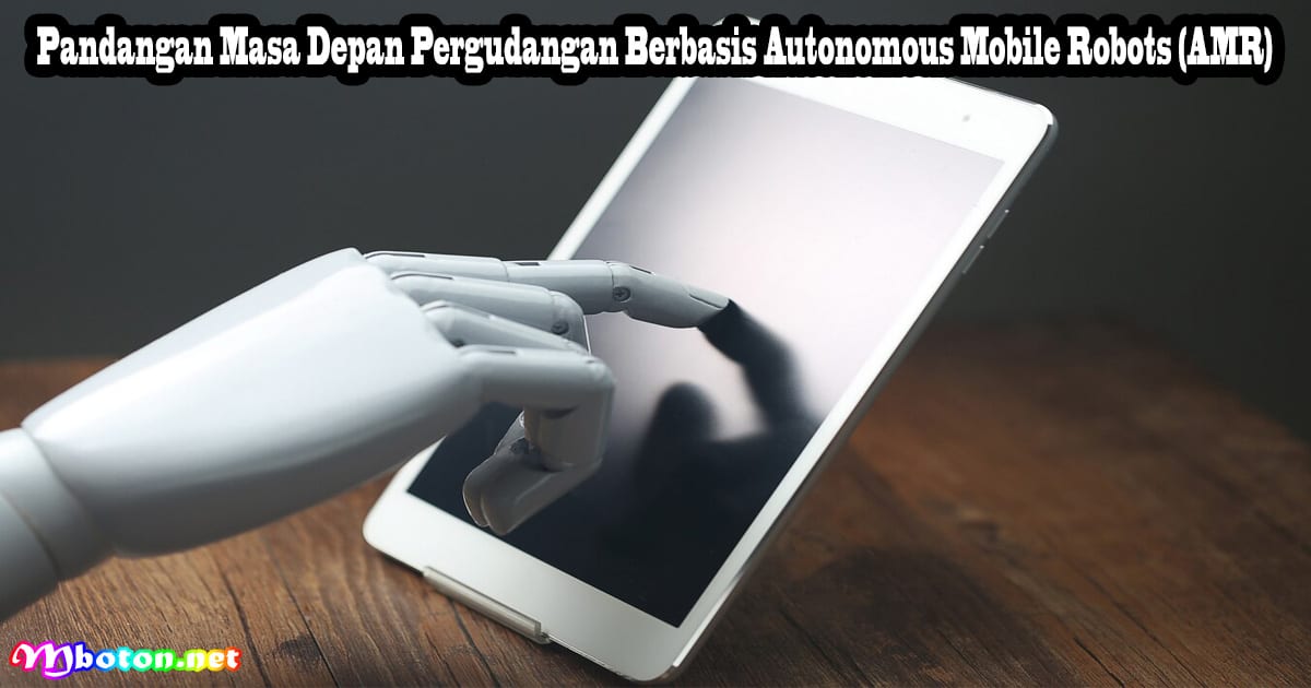 Autonomous Mobile Robots AMR: Apa Itu, Manfaat & Cara Kerjanya 3 Pandangan Masa Depan Pergudangan Berbasis Autonomous Mobile Robots (AMR)