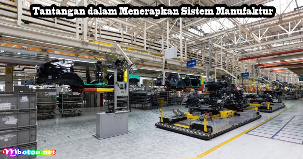 Industri Mesin Sistem manufaktur Terapkan Sistem Ini 2 Tantangan dalam Menerapkan Sistem Manufaktur
