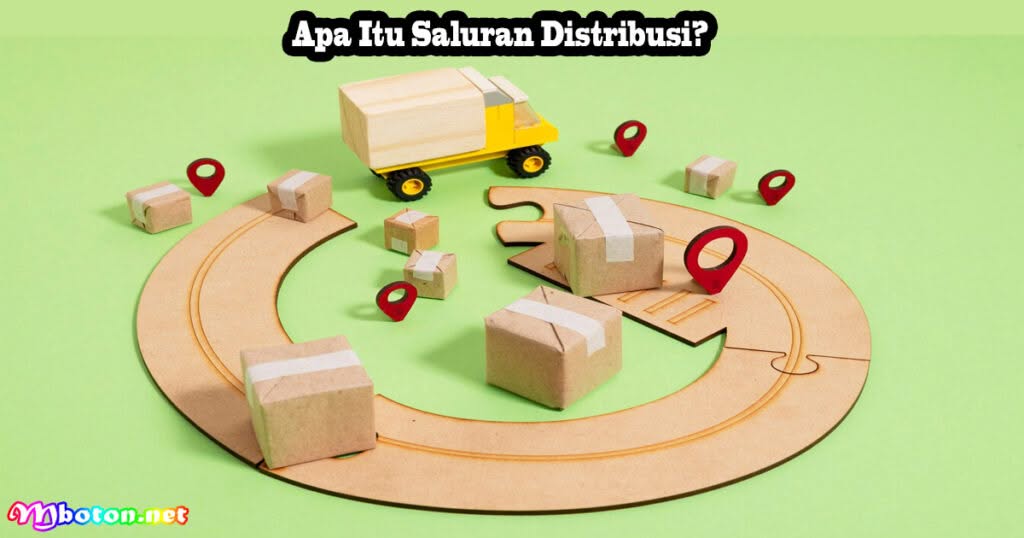 Saluran Distribusi: Fungsi, Manfaat & Jenisnya, Simak di Sini 1 Apa Itu Saluran Distribusi?