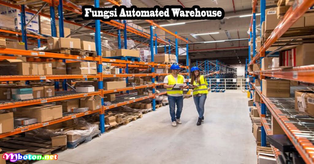 Automated Warehouse: Apa itu, Fungsi, Manfaat Dan Manajemen 2 Fungsi Automated Warehouse