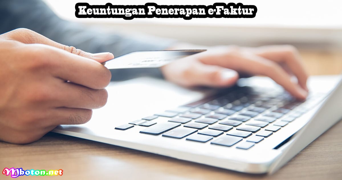 e-Faktur: Pengertian, Fungsi, Manfaat, Fiturnya 4 Keuntungan Penerapan e-Faktur