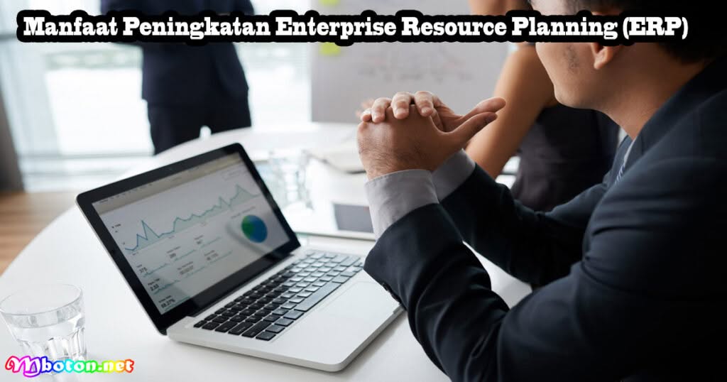 Peningkatan Enterprise Resource Planning (ERP) 1 Manfaat Peningkatan Enterprise Resource Planning (ERP)