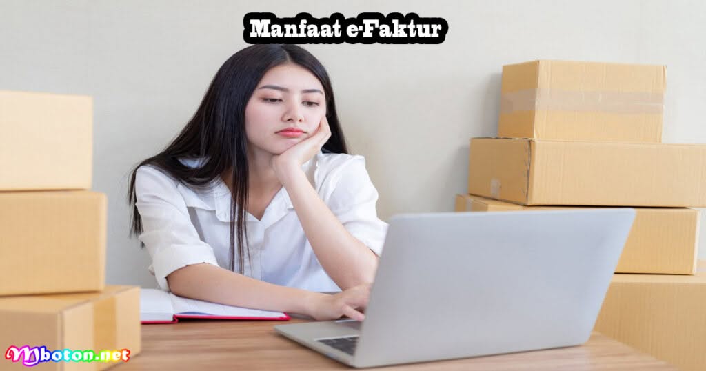 e-Faktur: Pengertian, Fungsi, Manfaat, Fiturnya 2 Manfaat e-Faktur