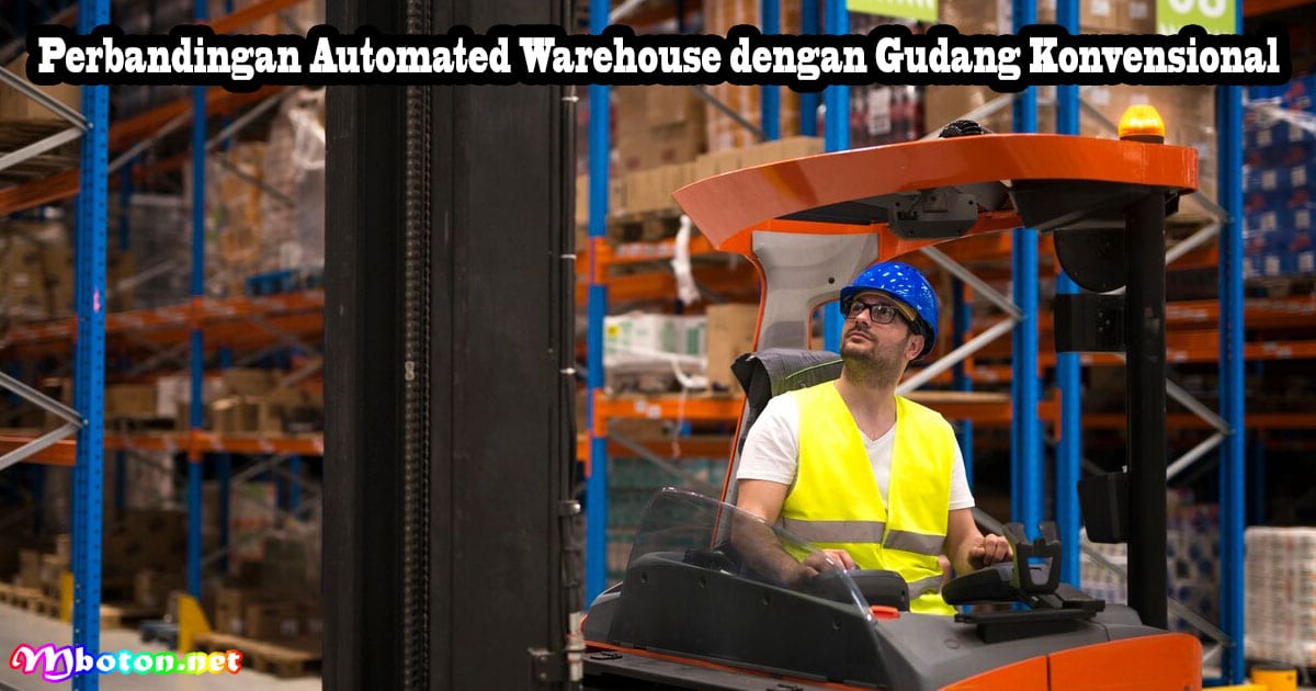 Automated Warehouse: Apa itu, Fungsi, Manfaat Dan Manajemen 4 Perbandingan Automated Warehouse dengan Gudang Konvensional
