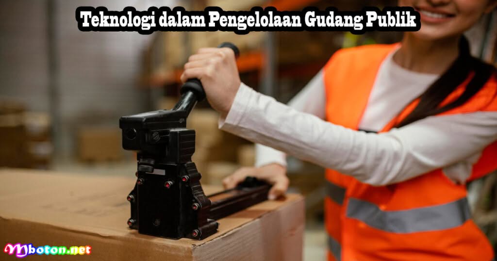 Gudang Publik: Manfaat, Jenis Solusi Dalam Pengelolaan Bisnis 2 Teknologi dalam Pengelolaan Gudang Publik