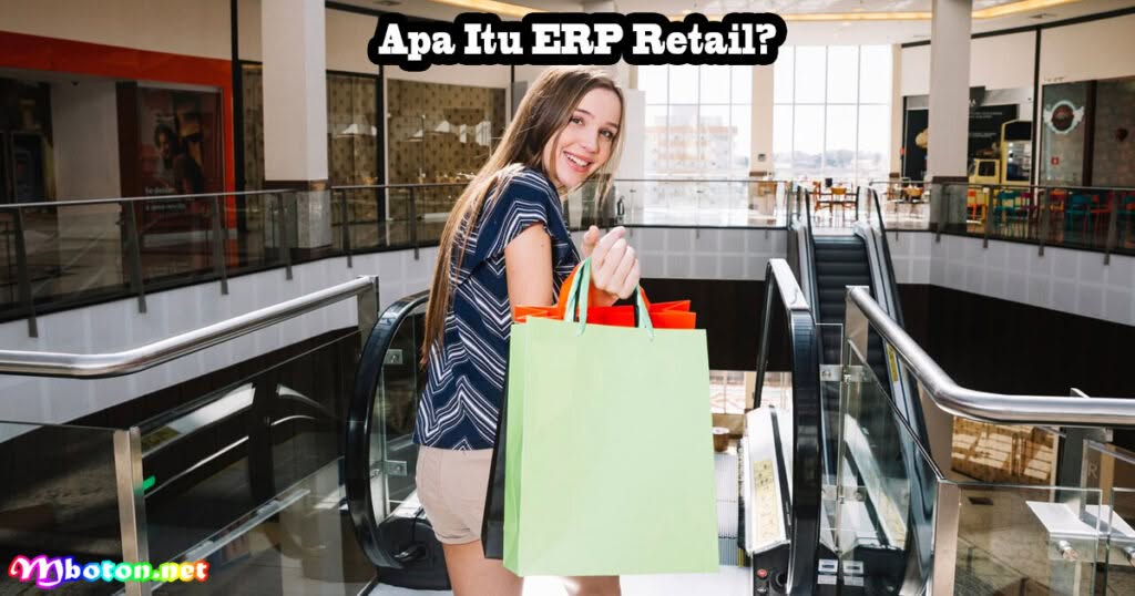 Potensial Software ERP Retail Dalam Perusahaan Bisnis 1 Apa itu ERP Retail?