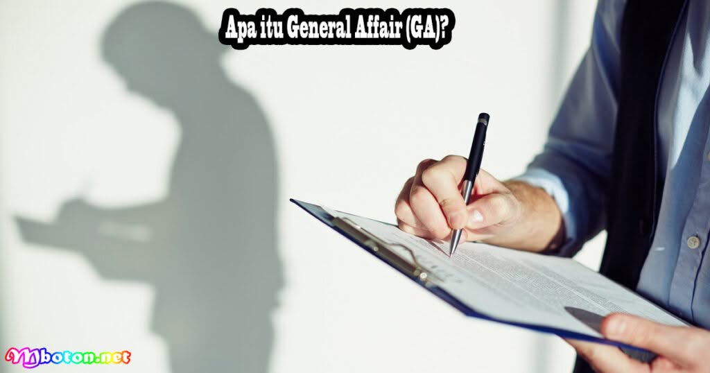 Mengenal General Affair (GA): Apa Itu, Fungsi, Manfaat dan Tanggung Jawabnya 1 Apa itu General Affair (GA)?