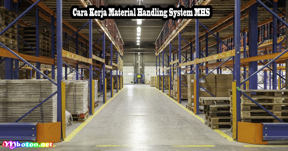 MHS Material Handling System: Apa Itu, Manfaat, Contoh, Produk & Cara Kerjanya 3 Cara Kerja Material Handling System MHS