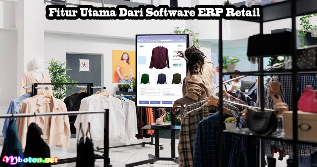Potensial Software ERP Retail Dalam Perusahaan Bisnis 2 Fitur Utama Dari Software ERP Retail