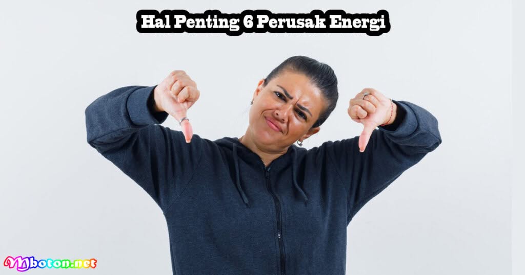 Hal Penting 6 Perusak Energi
