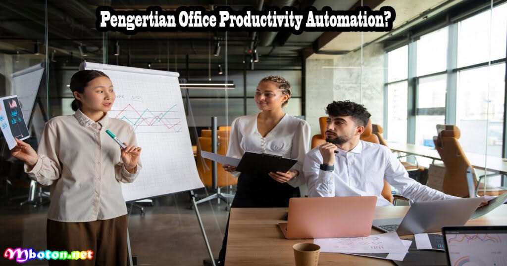 Office Productivity Automation: Pengertian, Manfaat, Jenis, Contohnya 1 Pengertian Office Productivity Automation?