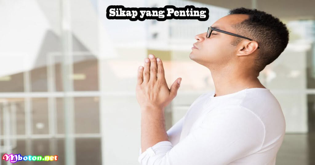 10 HAL Penting Yang Tidak Dapat Dibeli Dengan Uang 1 Sikap yang Penting