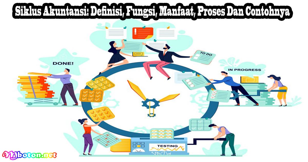 Siklus Akuntansi: Definisi, Fungsi, Manfaat, Proses Dan Contohnya
