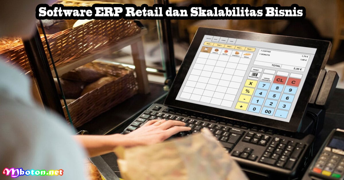 Potensial Software ERP Retail Dalam Perusahaan Bisnis 3 Software ERP Retail dan Skalabilitas Bisnis