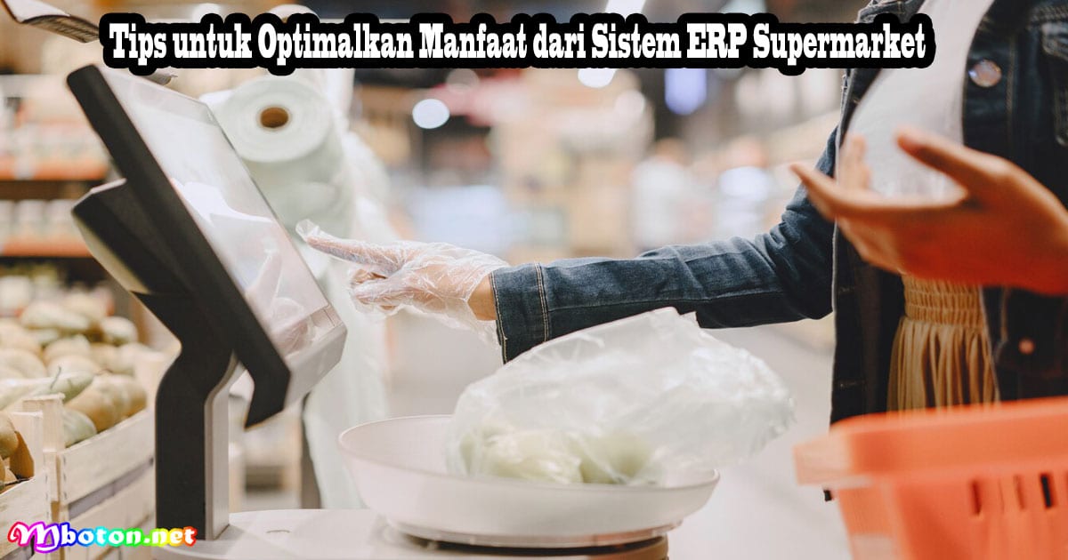 Optimalkan Sistem ERP Supermarket: Fungsi & Manfaat Dalam Pengelolaan Bisnis 3 Tips untuk Optimalkan Manfaat dari Sistem ERP Supermarket