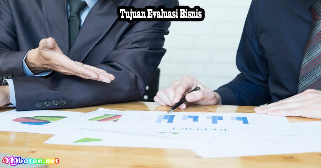 Pengertian Evaluasi Bisnis: Tujuan, Tahapan, Fungsi dan Contohnya 2 Tujuan Evaluasi Bisnis