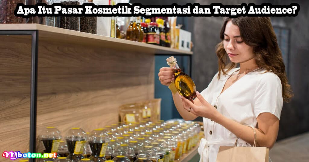 10 Strategi Dalam Promosi Produk Kosmetik Anda! 1 Apa Itu Pasar Kosmetik Segmentasi dan Target Audience?