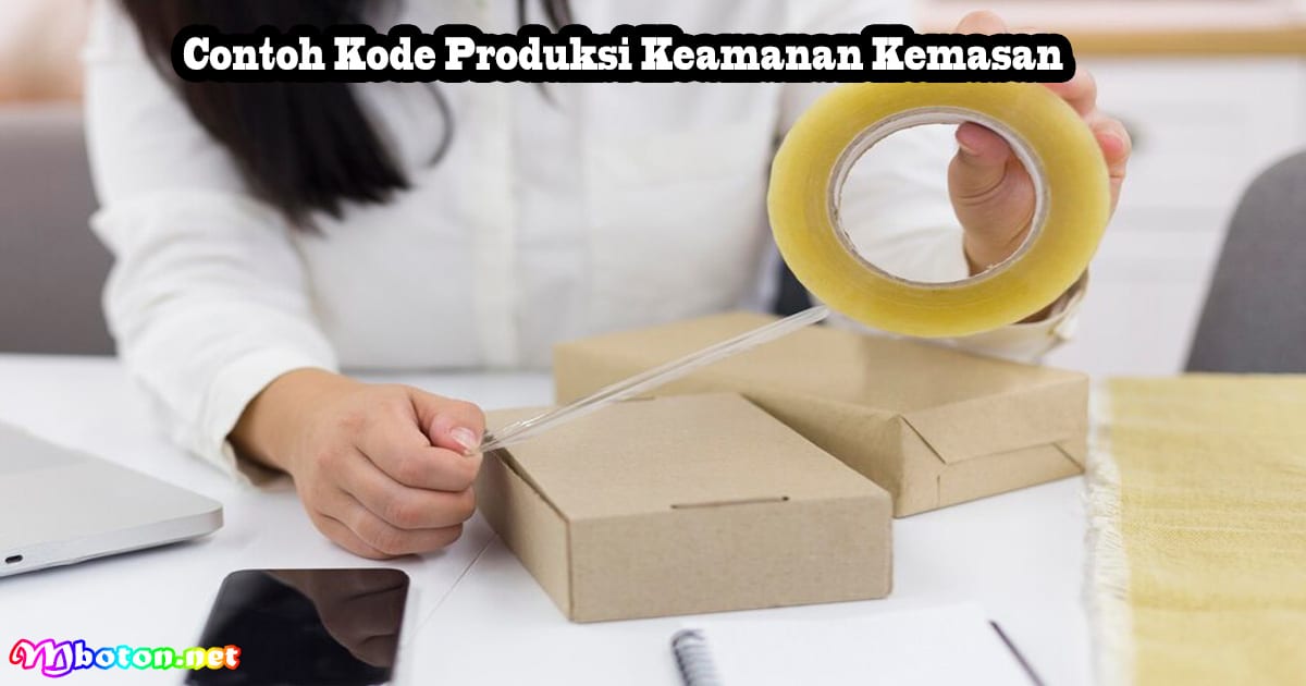 Penjelasan Kode Produksi Keamanan label produk 3 Contoh Kode Produksi Keamanan Kemasan