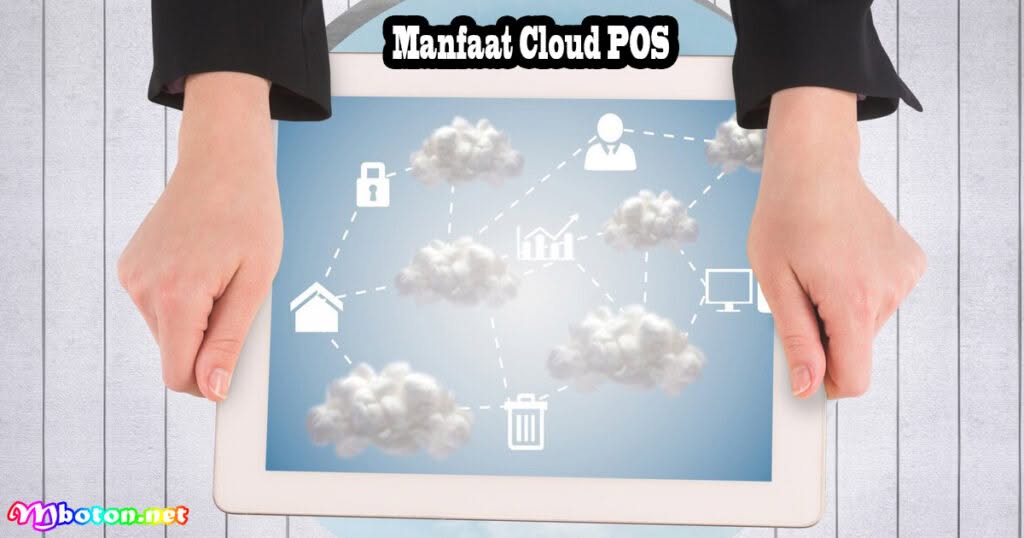 Cloud POS: Apa Itu, Kenali, Manfaat & Kelebihannya 2 Manfaat Cloud POS
