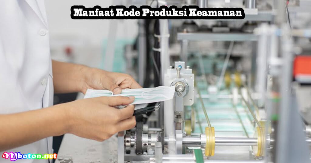 Penjelasan Kode Produksi Keamanan label produk 2 Manfaat Kode Produksi Keamanan