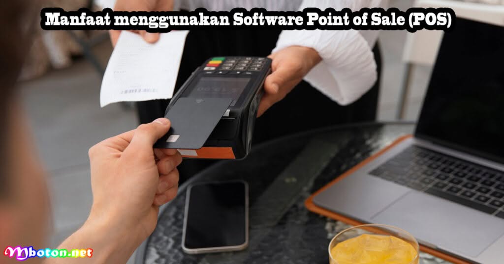 Software Point of Sale (POS) Toko Ritel Dan Grosir 2 Manfaat menggunakan Software Point of Sale (POS)