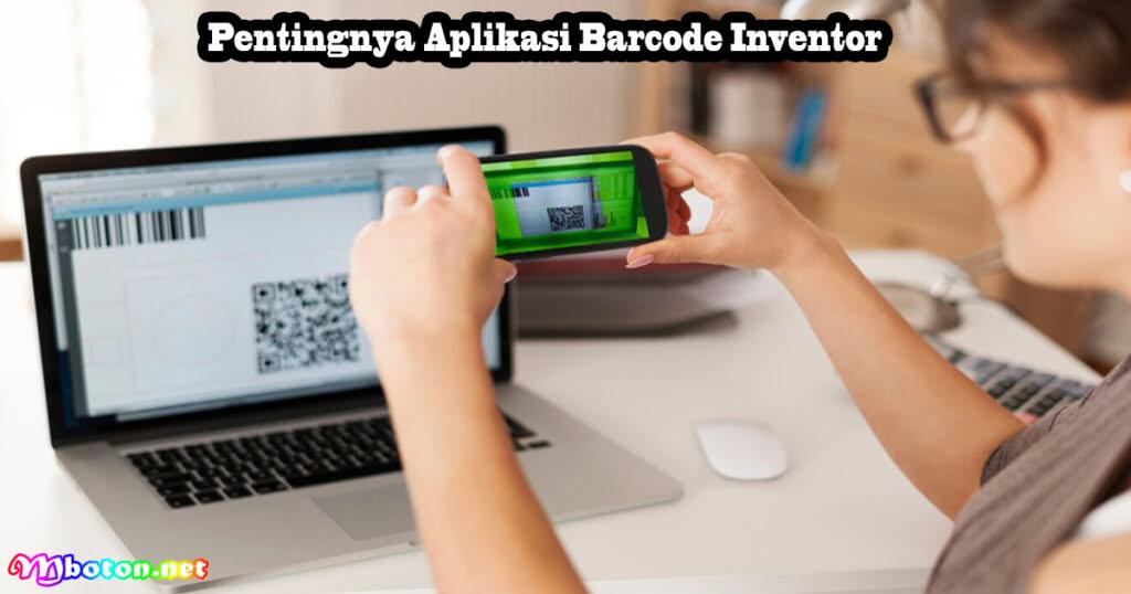 10 Aplikasi Scan Barcode Bisnis Terbaik Indonesia 1 Pentingnya Aplikasi Barcode Inventor