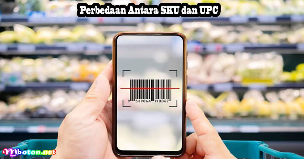 Perbedaan SKU dan UPC Dalam Identifikasi Produk 1 Perbedaan Antara SKU dan UPC