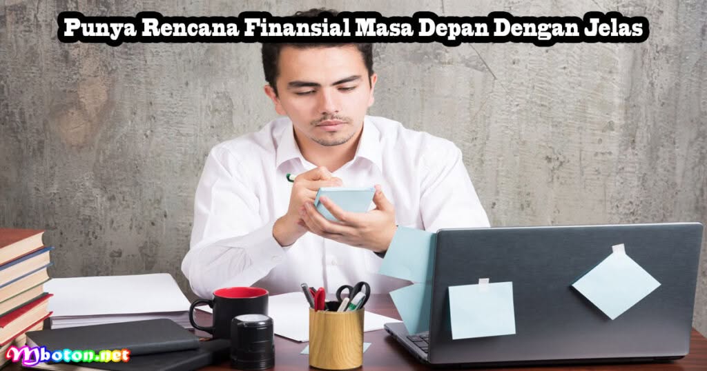 5 Prinsip Cara Orang Kaya Akan Tetap Kaya 2 Punya Rencana Finansial Masa Depan Dengan Jelas