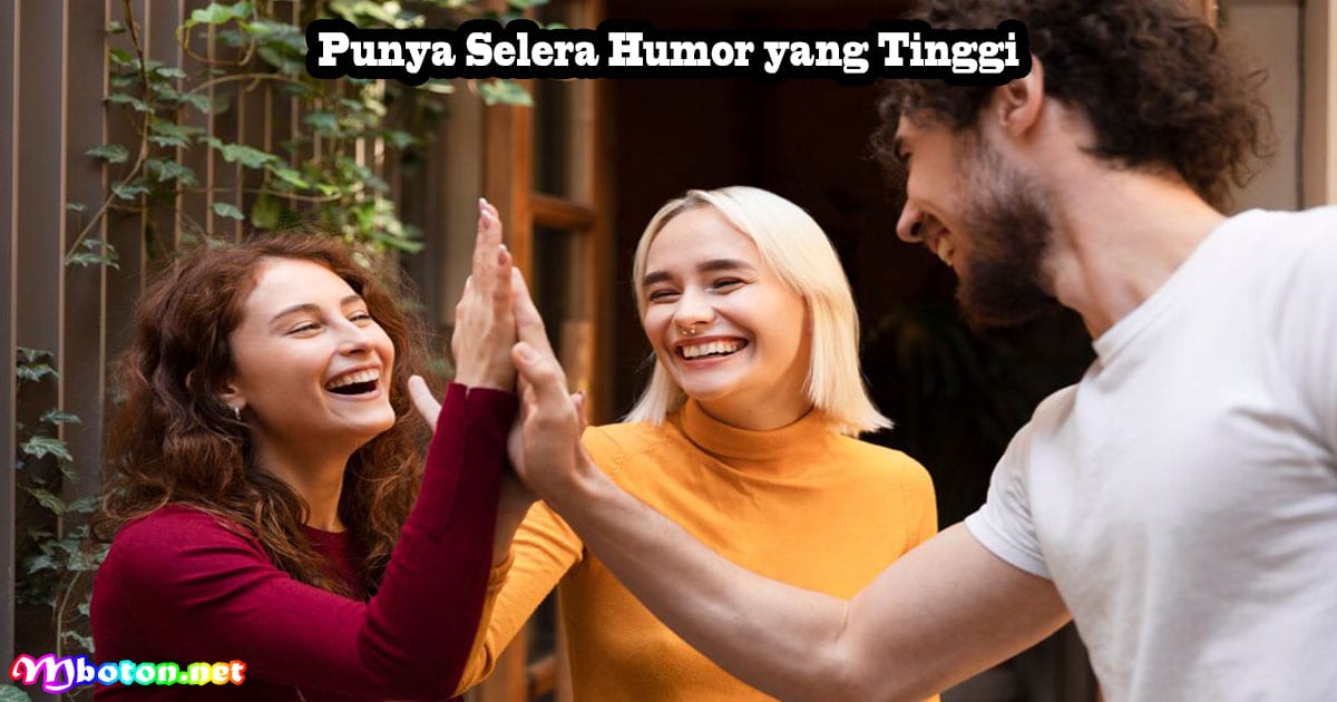 7 Hal Rahasia Yang Membuat Orang Lain Ingat Kamu 3 Punya Selera Humor yang Tinggi