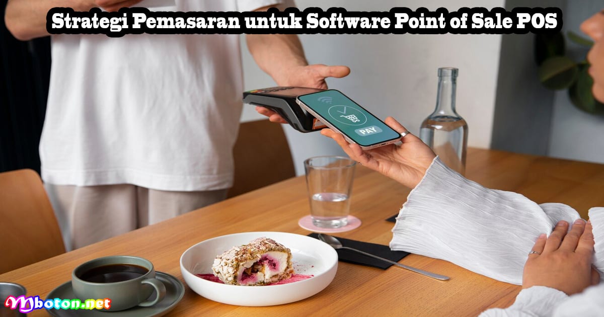 Software Point of Sale (POS) Toko Ritel Dan Grosir 6 Strategi Pemasaran untuk Software Point of Sale POS