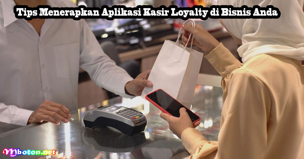 6 Rekomended Aplikasi Kasir Loyalty Program Terbaik 3 Tips Menerapkan Aplikasi Kasir Loyalty di Bisnis Anda