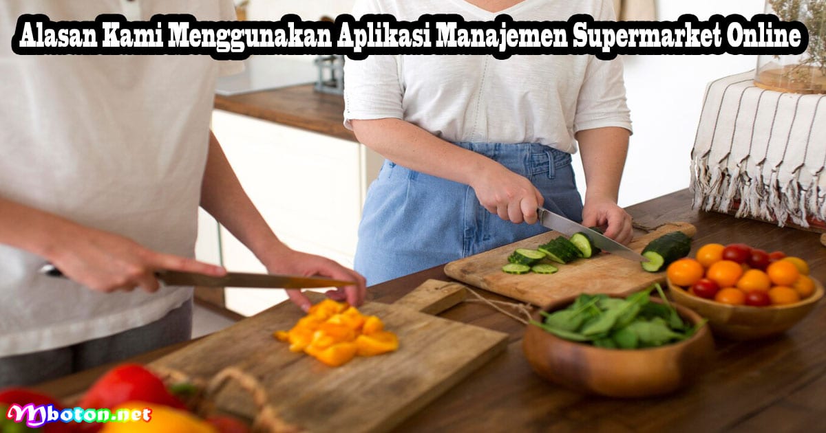 7 Manfaat Menggunakan Aplikasi Supermarket Online 3 Alasan Kami Menggunakan Aplikasi Manajemen Supermarket Online