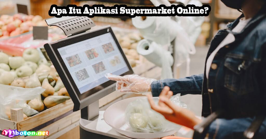 7 Manfaat Menggunakan Aplikasi Supermarket Online 1 Apa Itu Aplikasi Supermarket Online?