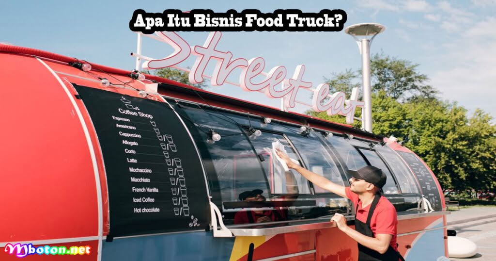 Tips Ide Membuka Usaha Bisnis Food Truck Indonesia 1 Apa Itu Bisnis Food Truck?
